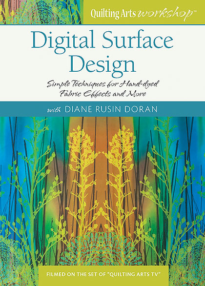 Diane Rusin Doran's new Quilting Arts Workshop:  Digital Surface Designs